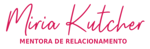 Miria Kutcher - Mentora de Relacionamento