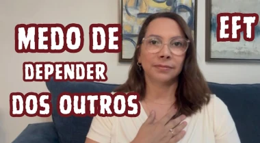 Você tem medo de depender dos outros? +Rodada de EFT