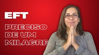 Você precisa de um milagre? Rodada EFT
